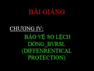 Bài giảng Bảo vệ rơle - Chương 3: Bảo vệ so lệch dòng BVRSL (Diffenrentical protection)