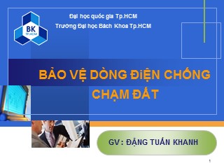 Bài giảng Bảo vệ rơle và tự động hóa - Chương 7: Bảo vệ dòng điện chống chạm đất - Đặng Tuấn Khanh