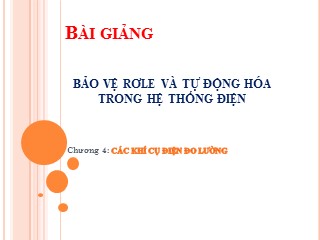 Bài giảng Bảo vệ Rơle và tự động hóa trong hệ thống điện - Chương 4: Các khí cụ điện đo lường