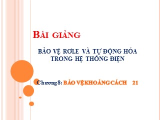 Bài giảng Bảo vệ Rơle và tự động hóa trong hệ thống điện - Chương 8: Bảo vệ khoảng cách