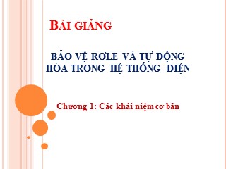 Bài giảng Bảo vệ Rơle và tự động hóa trong hệ thống điện - Chương 1: Các khái niệm cơ bản