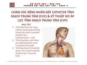 Bài giảng Chăm sóc bệnh nhân đặt Catheter tĩnh mạch trung tâm (CVC) và kỹ thuật đo áp lực tĩnh mạch trung tâm (CVP)