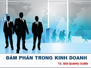 Bài giảng Đàm phán trong kinh doanh - Bùi Quang Xuân