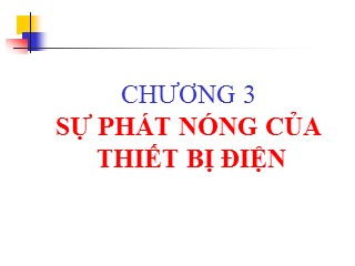 Bài giảng Khí cụ điện - Chương 3: Sự phát nóng của thiết bị điện