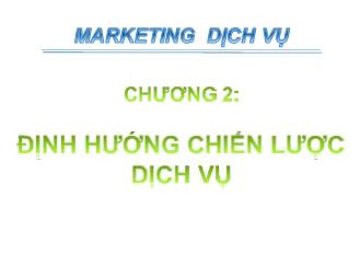Bài giảng Marketing dịch vụ - Chương 2: Các chiến lược tập trung và phân đoạn thị trường