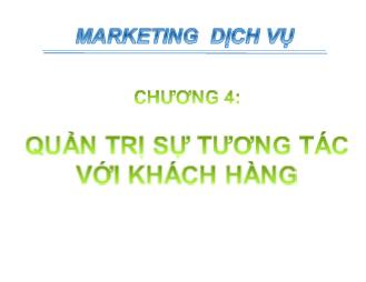 Bài giảng Marketing dịch vụ - Chương 4: Quản trị sự tương tác với khách hàng