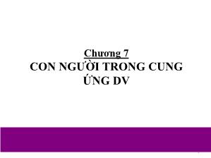 Bài giảng Marketing dịch vụ - Chương 7: Con người trong cung ứng dịch vụ - Nguyễn Thị Trang Nhung