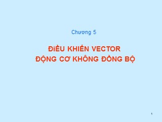 Bài giảng Máy điện không đồng bộ - Chương 5: Điều khiển vector động cơ không đồng bộ