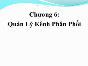Bài giảng Quản trị kênh phân phối - Chương 6: Quản lý kênh phân phối - Huỳnh Hạnh Phúc