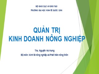 Bài giảng Quản trị kinh doanh nông nghiệp - Chương 1: Nhập môn quản trị kinh doanh nông nghiệp - Nguyễn Hà Hưng