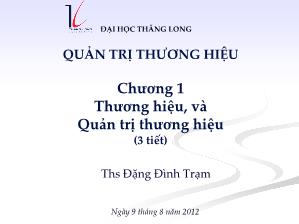 Bài giảng Quản trị thương hiệu - Chương 1: Thương hiệu, và quản trị thương hiệu - Đặng Đình Trạm