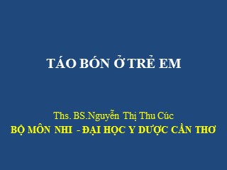 Bài giảng Táo bón ở trẻ em - Nguyễn Thị Thu Cúc