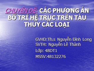Chuyên đề Các phương án bố trí hệ trục trên tàu thủy các loại - Nguyễn Lê Thành
