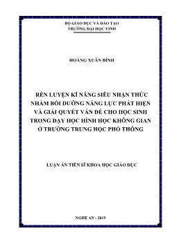 Luận án Rèn luyện kĩ năng siêu nhận thức nhằm bồi dưỡng năng lực phát hiện và giải quyết vấn đề cho học sinh trong dạy học hình học không gian ở trường Trung học Phổ thông