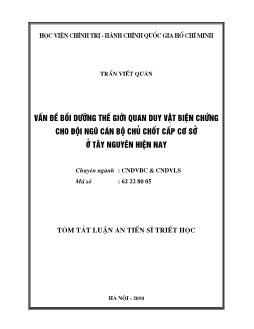 Tóm tắt Luận án Vấn đề bồi dưỡng thế giới quan duy vật biện chứng cho đội ngũ cán bộ chủ chốt cấp Cơ sở ở Tây Nguyên hiện nay