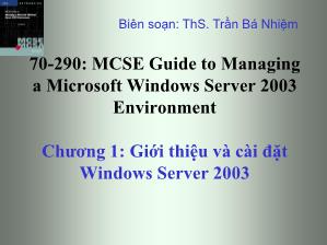 Bài giảng 70-290: MCSE Guide to Managing a Microsoft Windows Server 2003 Environment - Chương 1: Giới thiệu và cài đặt Windows Server 2003 - Trần Bá Nhiệm