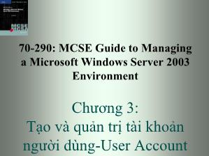 Bài giảng 70-290: MCSE Guide to Managing a Microsoft Windows Server 2003 Environment - Chương 3: Tạo và quản trị tài khoản người dùng-User Account - Trần Bá Nhiệm