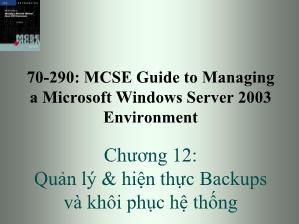 Bài giảng 70-290: MCSE Guide to Managing a Microsoft Windows Server 2003 Environment - Chương 12: Quản lý và hiện thực Backups và khôi phục hệ thống - Trần Bá Nhiệm