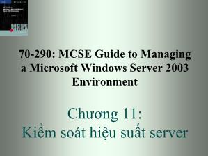 Bài giảng 70-290: MCSE Guide to Managing a Microsoft Windows Server 2003 Environment - Chương 11: Kiểm soát hiệu suất server - Trần Bá Nhiệm