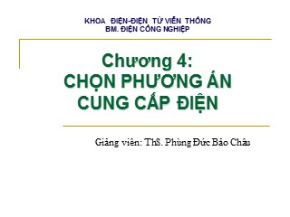 Bài giảng Cung cấp điện - Chương 4: Chọn phương án cung cấp điện - Phùng Đức Bảo Châu