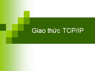 Bài giảng Giao thức TCP/IP (Bản hay)