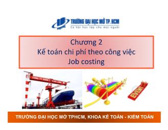 Bài giảng Kế toán chi phí - Chương 2: Kế toán chi phí theo công việc - Nguyễn Hoàng Phi Nam