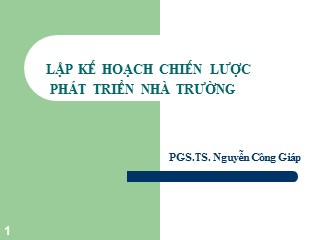 Bài giảng Lập kế hoạch chiến lược phát triển nhà trường - Nguyễn Công Giáp