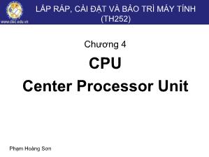 Bài giảng Lắp ráp, cài đặt và bảo trì máy tính - Chương 4: CPU Center Processor Unit - Phạm Hoàng Sơn