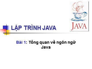 Bài giảng Lập trình Java - Bài 1: Tổng quan về ngôn ngữ Java