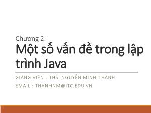 Bài giảng Lập trình Java - Chương 2: Một số vấn đề trong lập trình Java - Nguyễn Minh Thành