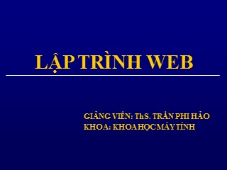 Bài giảng Lập trình Web - Chương 1: Giới thiệu HTML Form và Web Server - Trần Phi Hảo