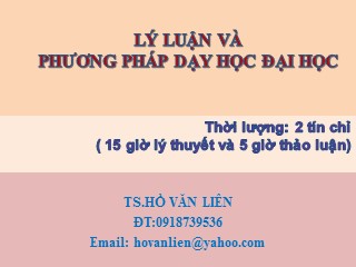 Bài giảng Lý luận và phương pháp dạy học Đại học - Hồ Văn Liên