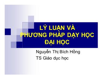 Bài giảng Lý luận và phương pháp dạy học Đại học (Phần 1) - Nguyễn Thị Bích Hồng