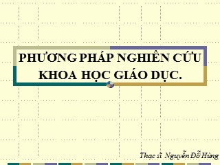 Bài giảng Phương pháp nghiên cứu khoa học giáo dục - Nguyễn Đỗ Hùng