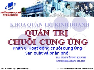 Bài giảng Quản trị chuỗi cung ứng - Phần 3: Hoạt động chuỗi cung ứng Sản xuất và phân phối - Nguyễn Phi Khanh