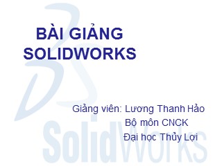 Bài giảng Solidworks - Lương Thanh Hảo