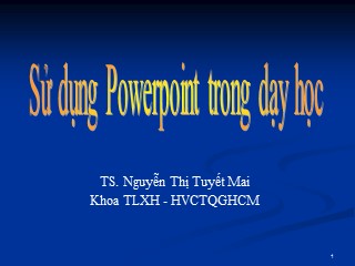 Bài giảng Sử dụng Powerpoint trong dạy học - Nguyễn Thị Tuyết Mai