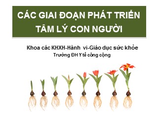 Bài giảng Tập huấn nghiên cứu khoa học sư phạm ứng dụng - Bài 2: Các giai đoạn phát triển tâm lý con người