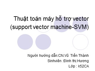Bài giảng Thuật toán máy hỗ trợ vector (support vector machine-SVM) - Vũ Tiến Thành