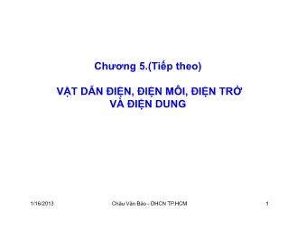 Bài giảng Trường điện từ - Chương 5, Phần 2: Vật dẫn điện, điện môi, điện trở và điện dung - Châu Văn Bảo