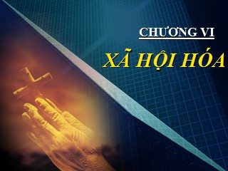 Bài giảng Xã hội học đại cương - Chương 6: Xã hội hóa