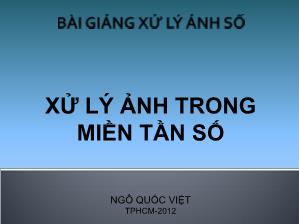 Bài giảng Xử lý ảnh số - Chương 5: Xử lý ảnh trong miền tần số - Ngô Quang Việt