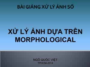 Bài giảng Xử lý ảnh số - Chương 7: Xử lý ảnh dựa trên Morphological - Ngô Quang Việt