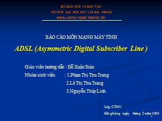 Báo cáo môn Mạng máy tính ADSL (Asymmetric Digital Subscriber Line ) - Phạm Thị Thu Trang