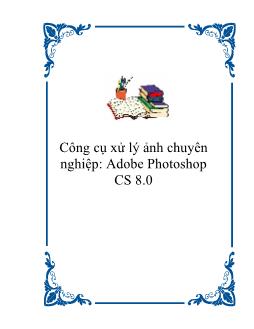 Giáo trình Công cụ xử lý ảnh chuyên nghiệp: Adobe Photoshop CS 8.0