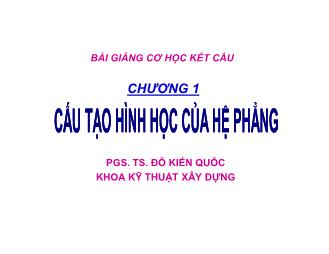 Bài giảng Cơ học kết cấu - Chương 1: Cấu tạo hình học của hệ phẳng - Đỗ Kiến Quốc