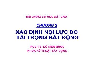 Bài giảng Cơ học kết cấu - Chương 2: Xác định nội lực đo tải trọng bất động - Đỗ Kiến Quốc