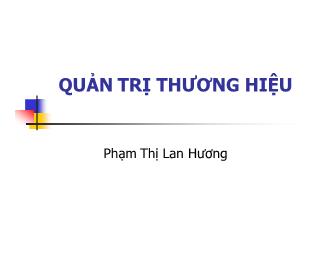 Bài giảng Quản trị thương hiệu - Phạm Thị Lan Hương