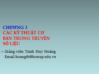 Bài giảng Truyền thông kỹ thuật số - Chương 3: Các kỹ thuật cơ bản trong truyền số liệu - Trịnh Huy Hoàng