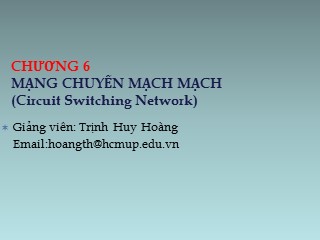Bài giảng Truyền thông kỹ thuật số - Chương 6: Mạng chuyển mạch mạch - Trịnh Huy Hoàng